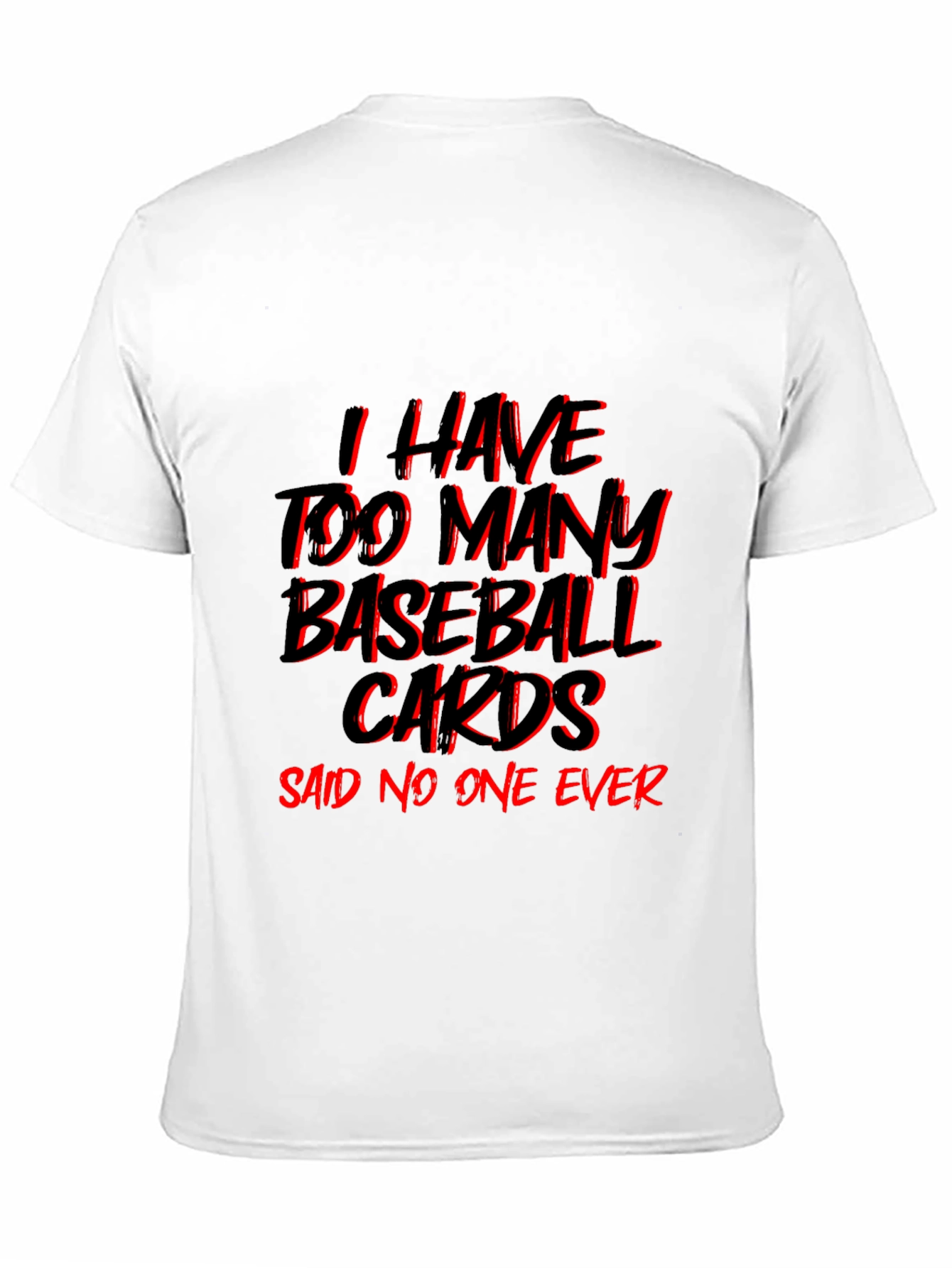 Baseball Card T-Shirt - Too Many? Never!