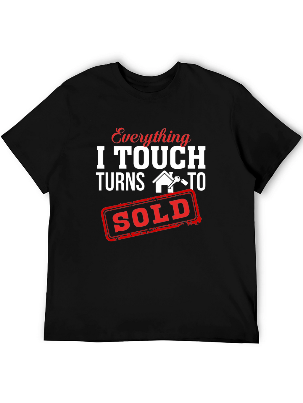 Everything I Touch Turns To Sold T-Shirt