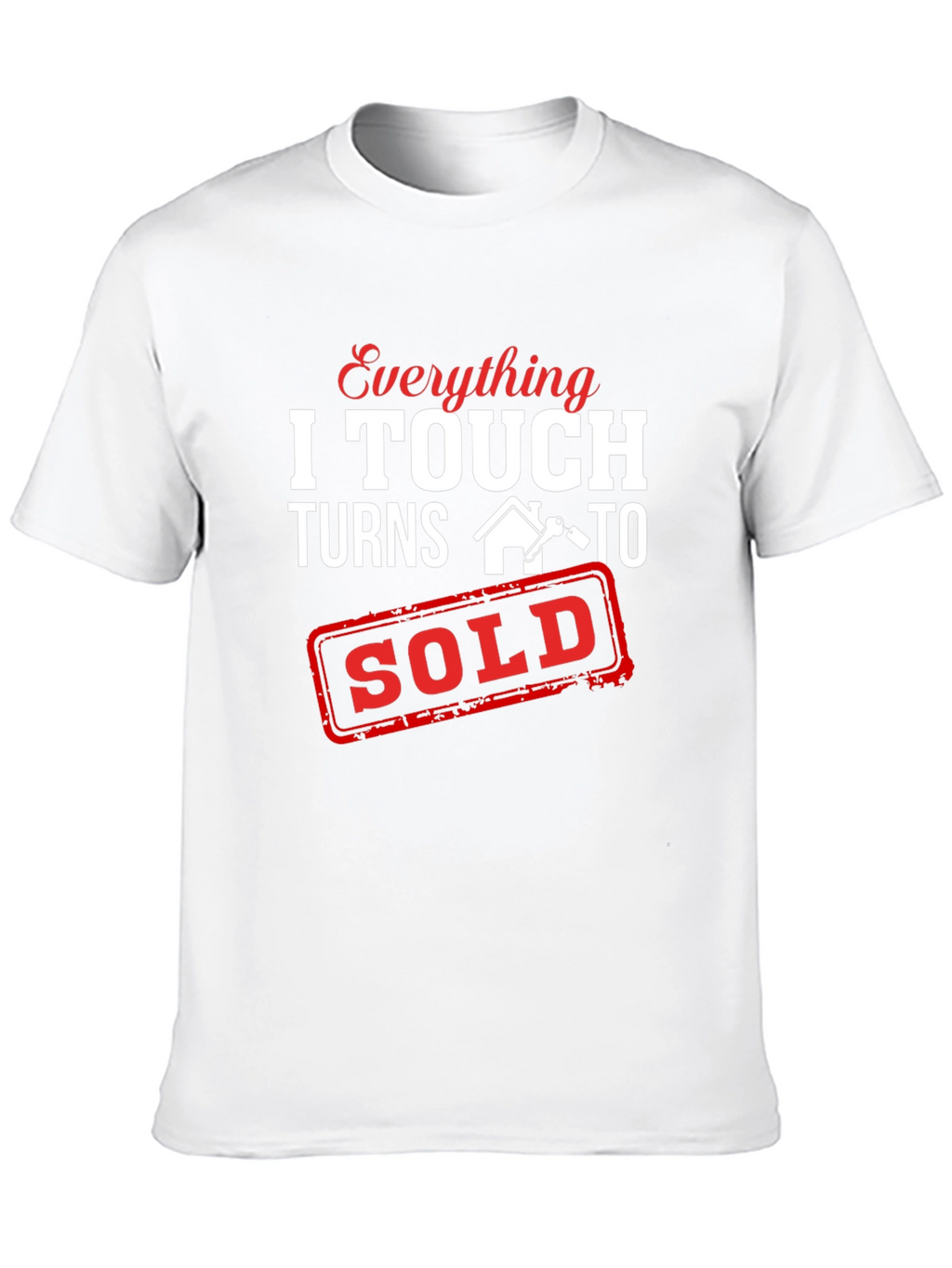 Everything I Touch Turns To Sold T-Shirt