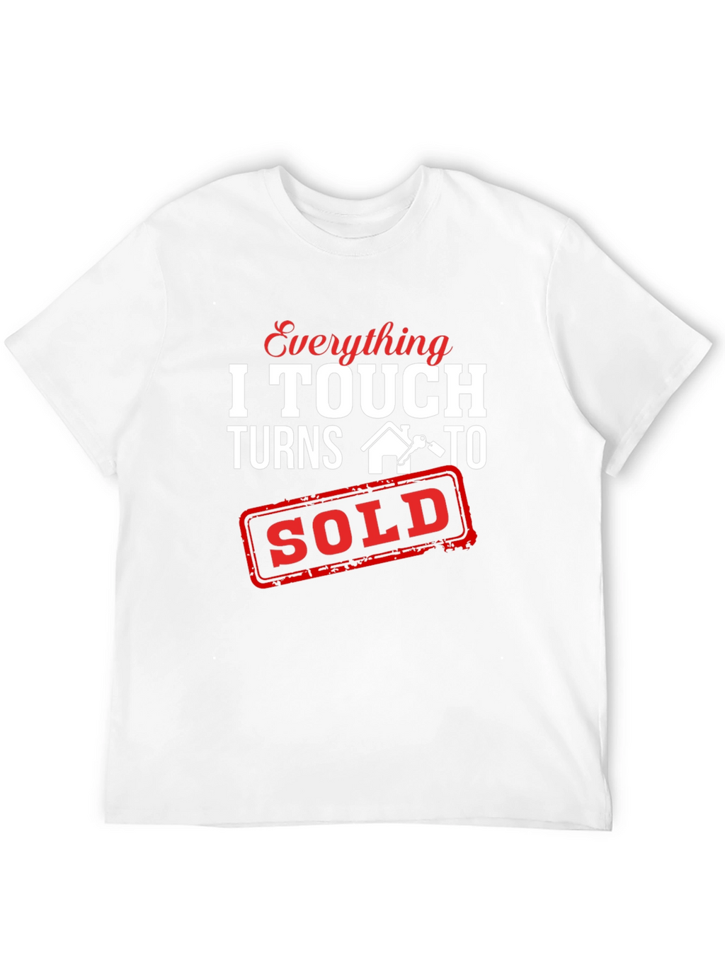Everything I Touch Turns To Sold T-Shirt