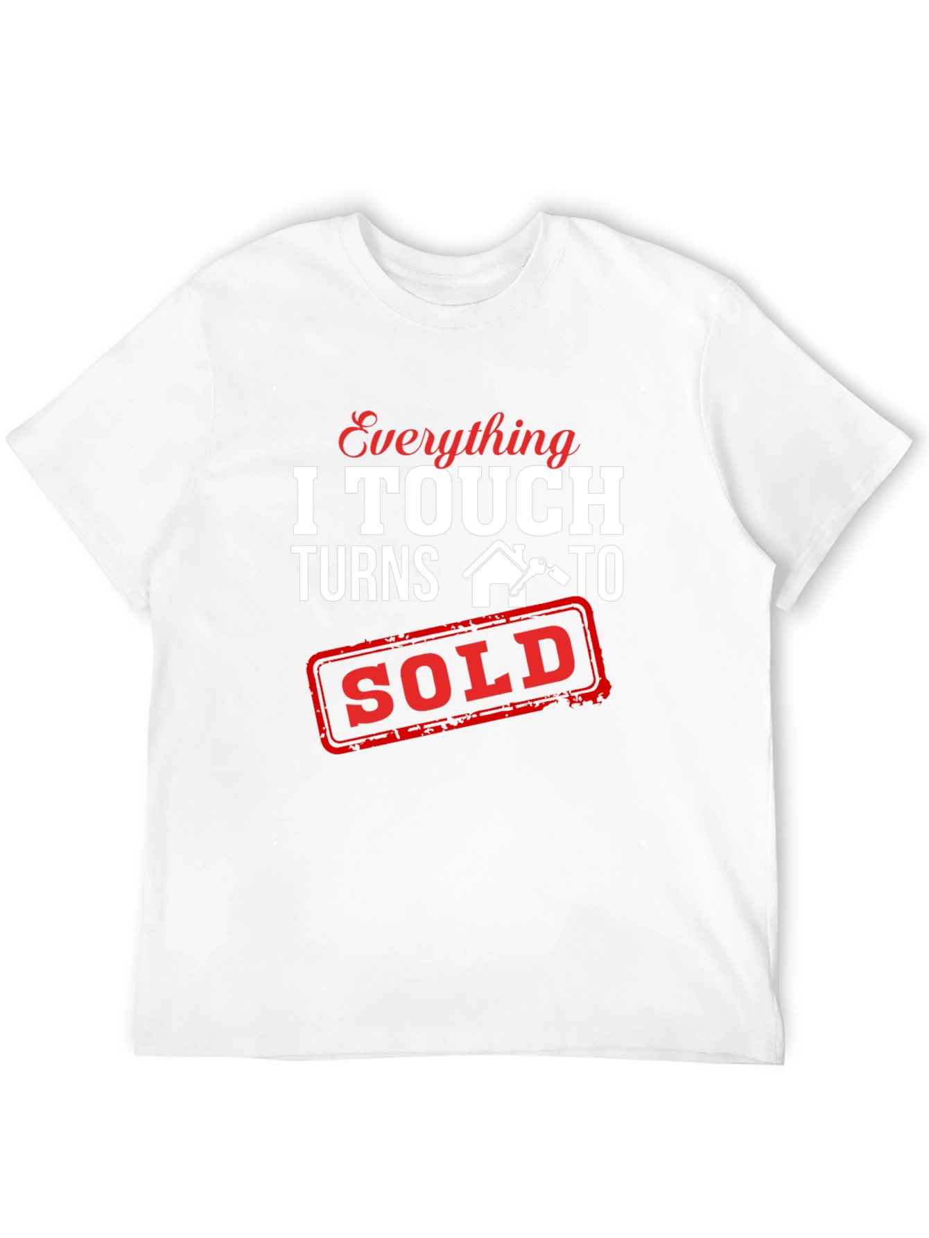Everything I Touch Turns To Sold T-Shirt