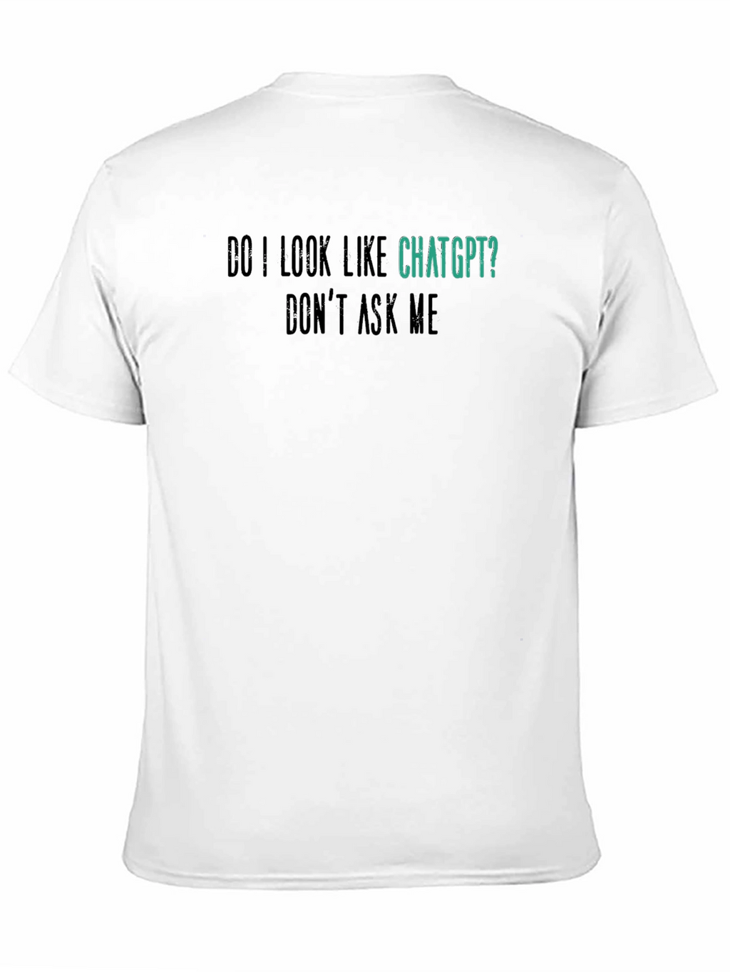 ChatGPT Funny Graphic Tee - Dont Ask Me