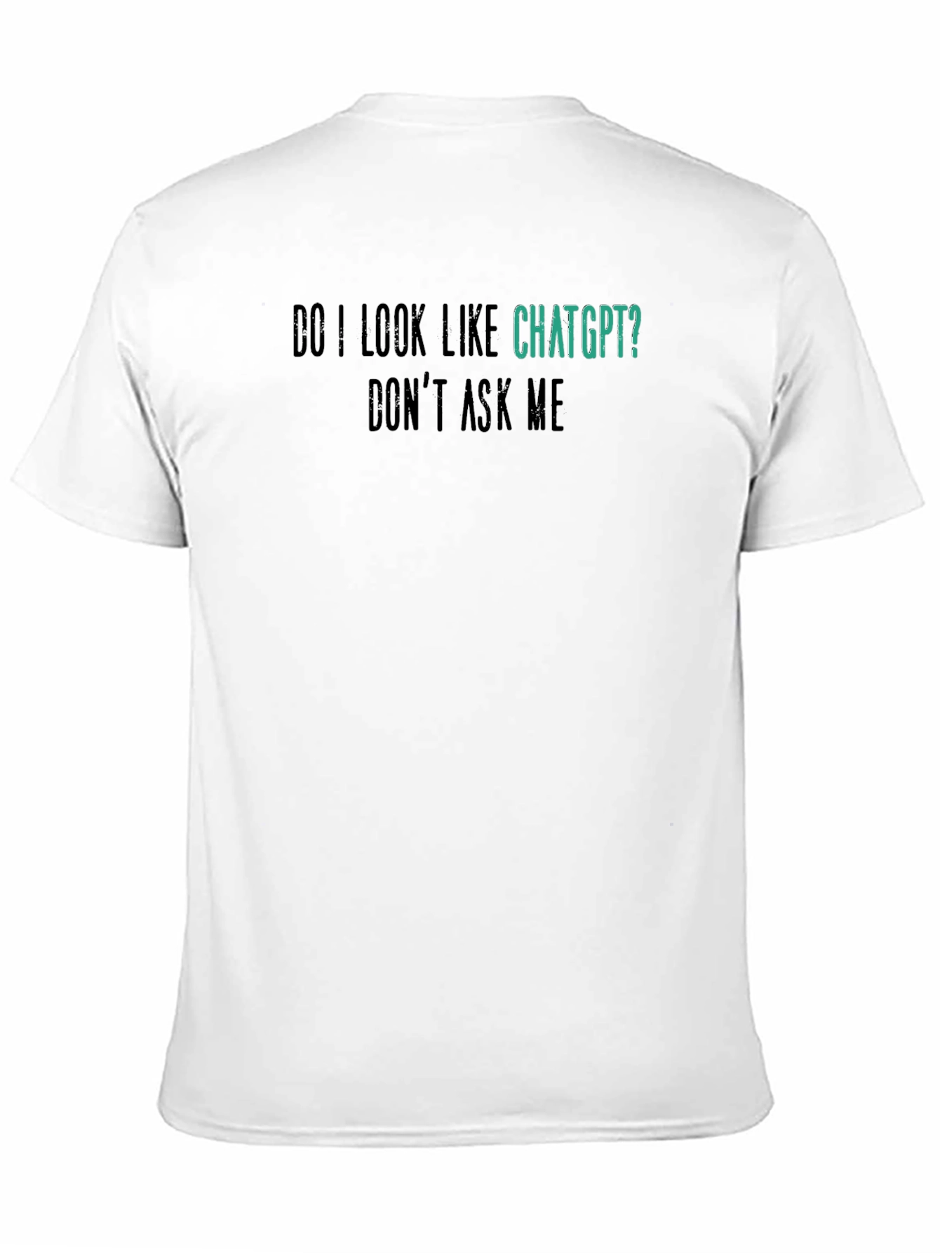 ChatGPT Funny Graphic Tee - Dont Ask Me