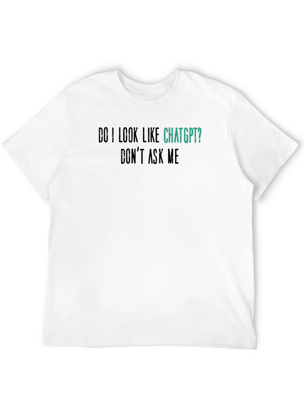 ChatGPT Funny Graphic Tee - Dont Ask Me