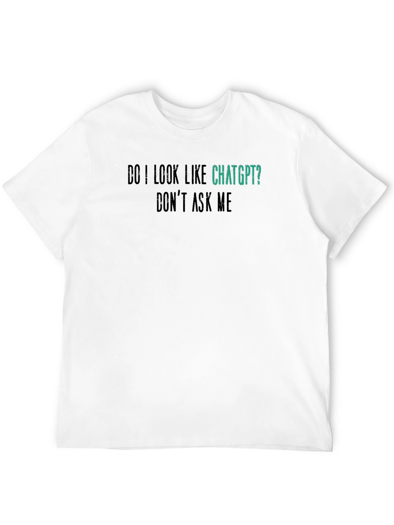 ChatGPT Funny Graphic Tee - Dont Ask Me