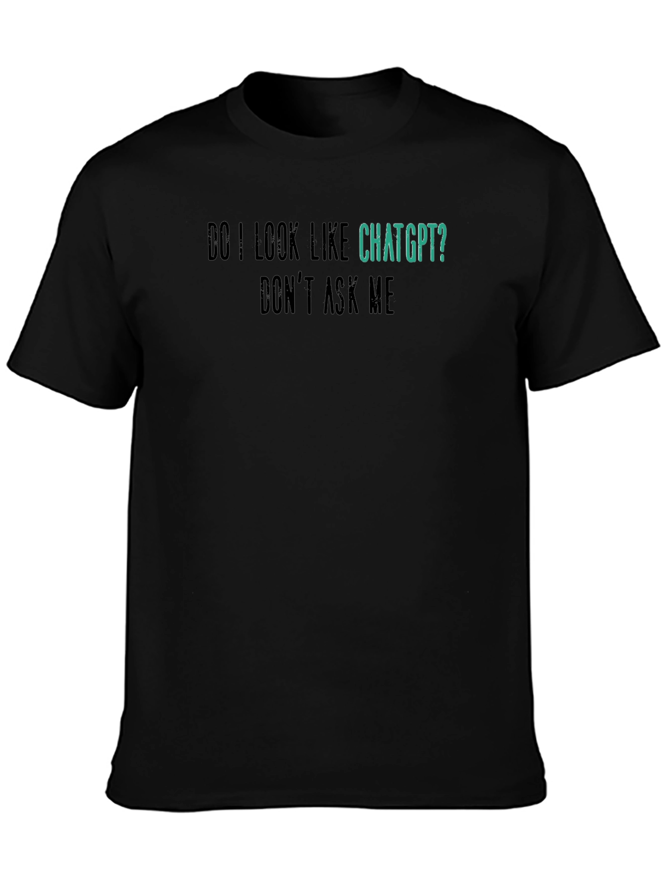 ChatGPT Funny Graphic Tee - Dont Ask Me
