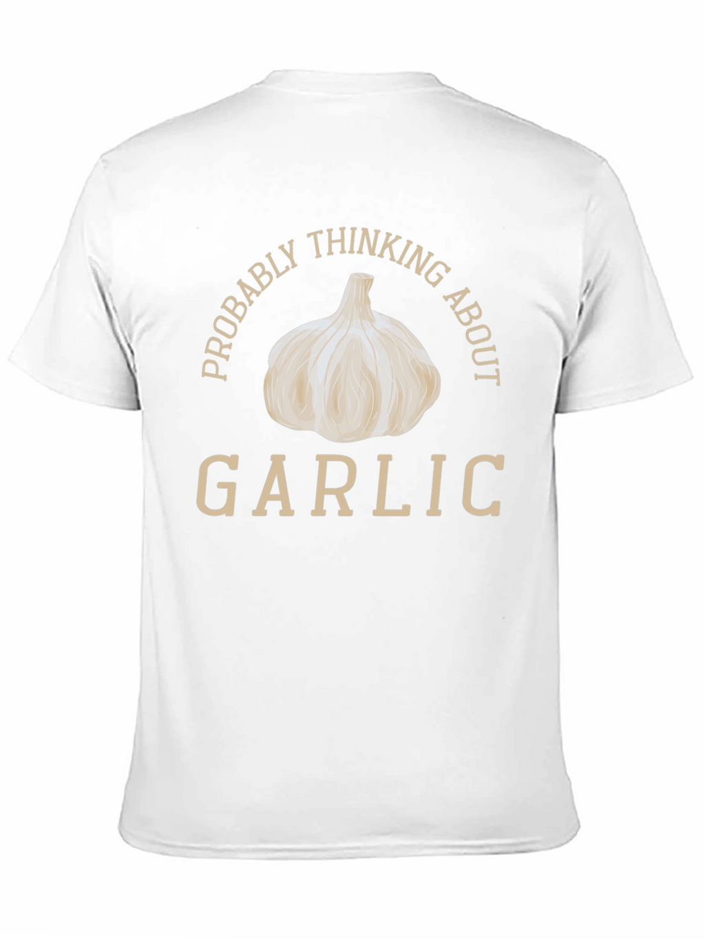 Garlic Lover T-Shirt: Probably Thinking About Garlic