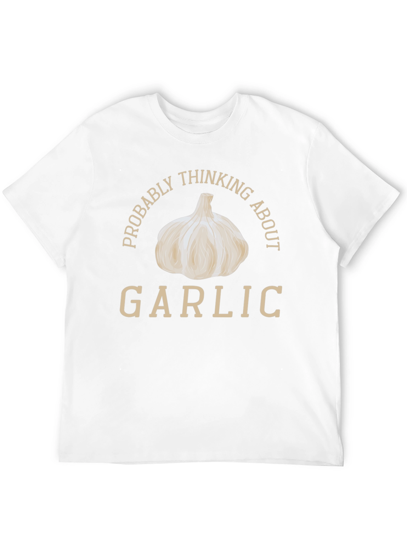 Garlic Lover T-Shirt: Probably Thinking About Garlic
