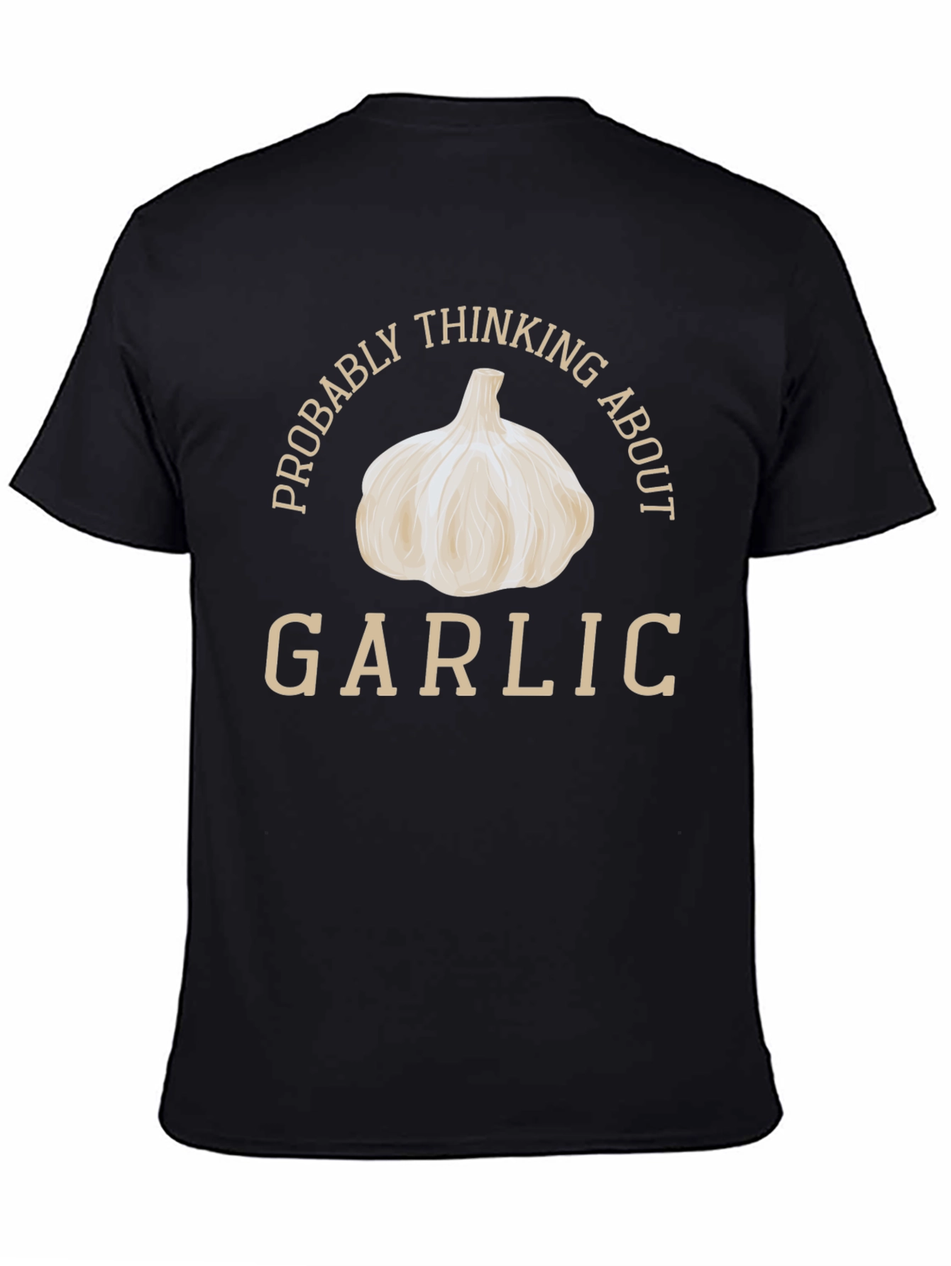 Garlic Lover T-Shirt: Probably Thinking About Garlic