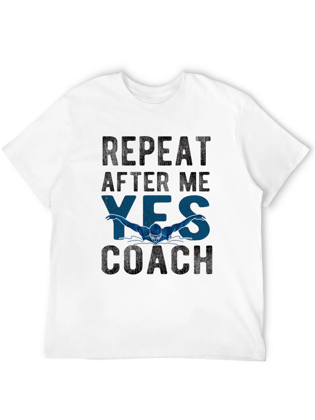 Repeat After Me Yes Coach T-Shirt - Swimmer