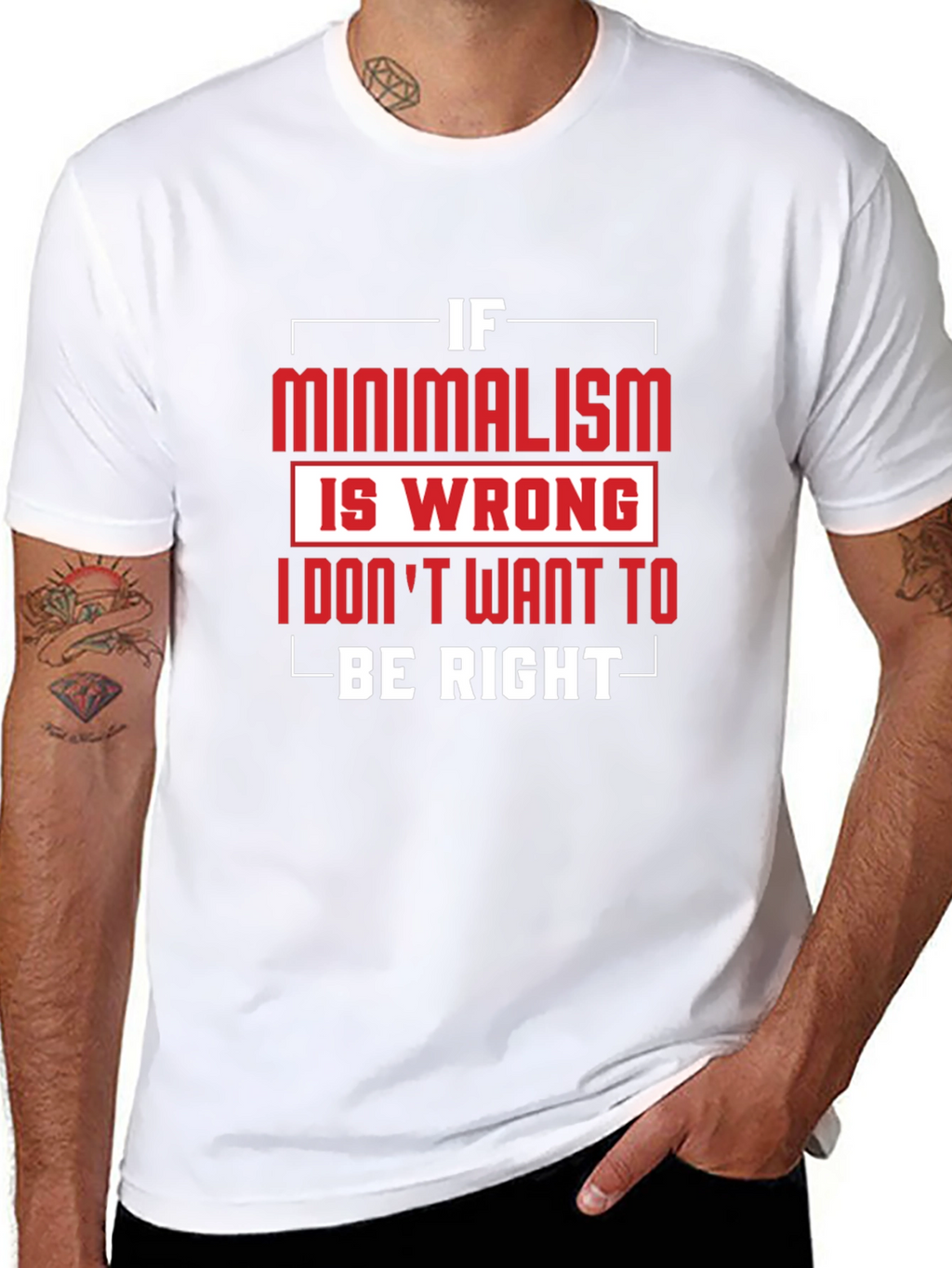 Minimalism T-Shirt - If Minimalism Is Wrong Graphic Tee