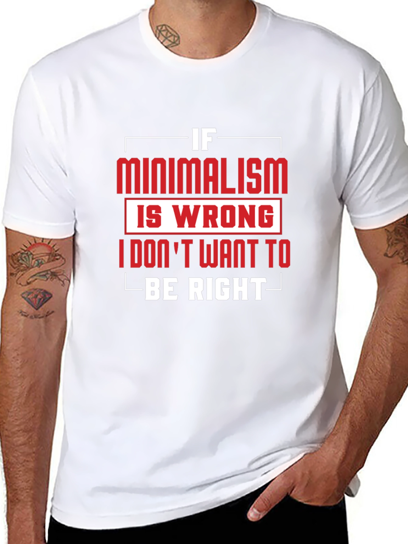 Minimalism T-Shirt - If Minimalism Is Wrong Graphic Tee