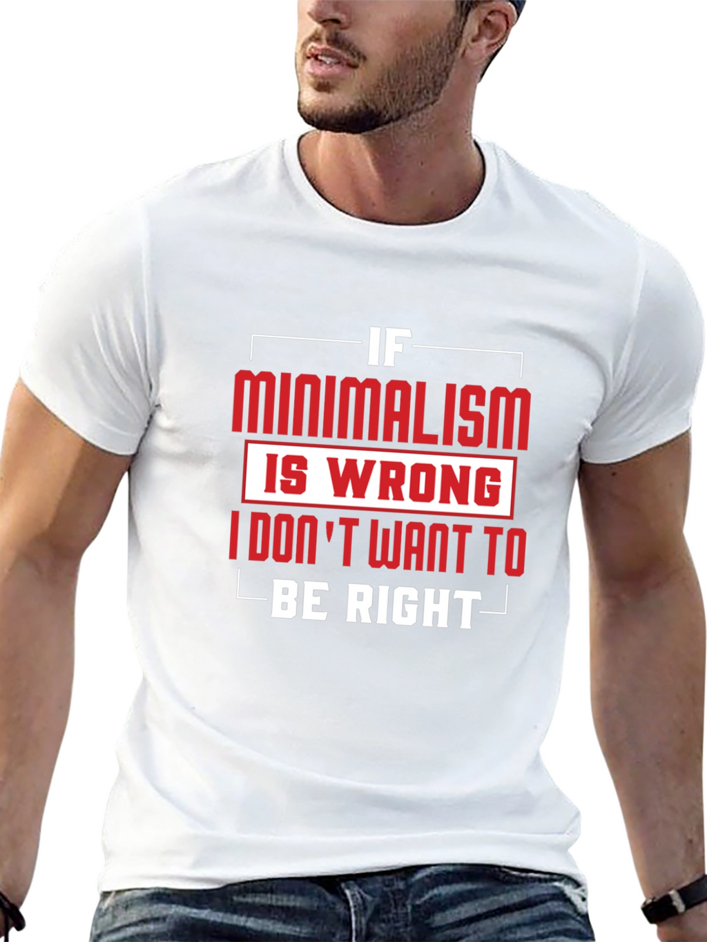 Minimalism T-Shirt - If Minimalism Is Wrong Graphic Tee