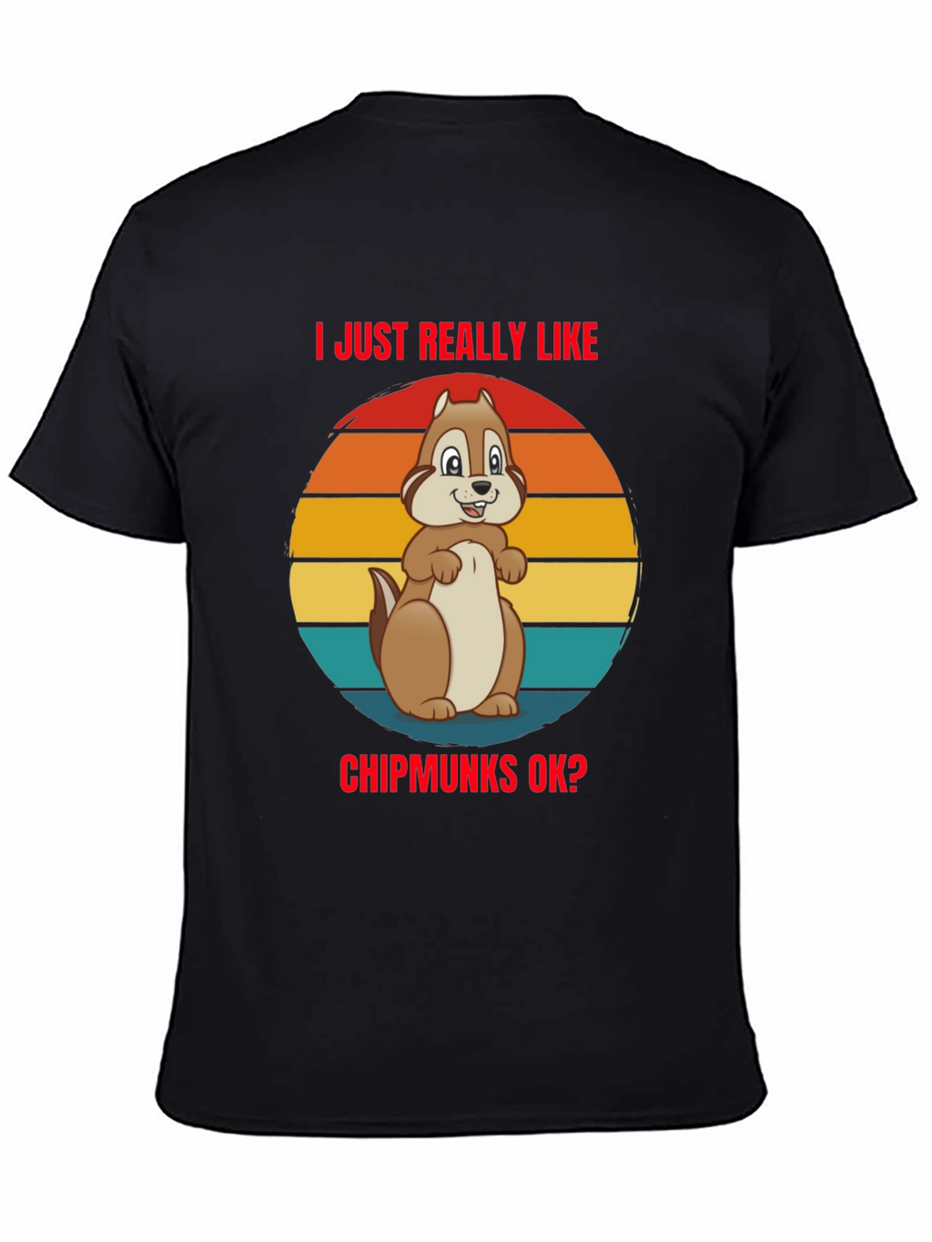 I Just Really Like Chipmunks OK? Graphic Tee