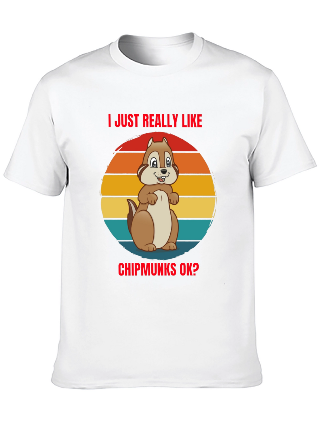 I Just Really Like Chipmunks OK? Graphic Tee