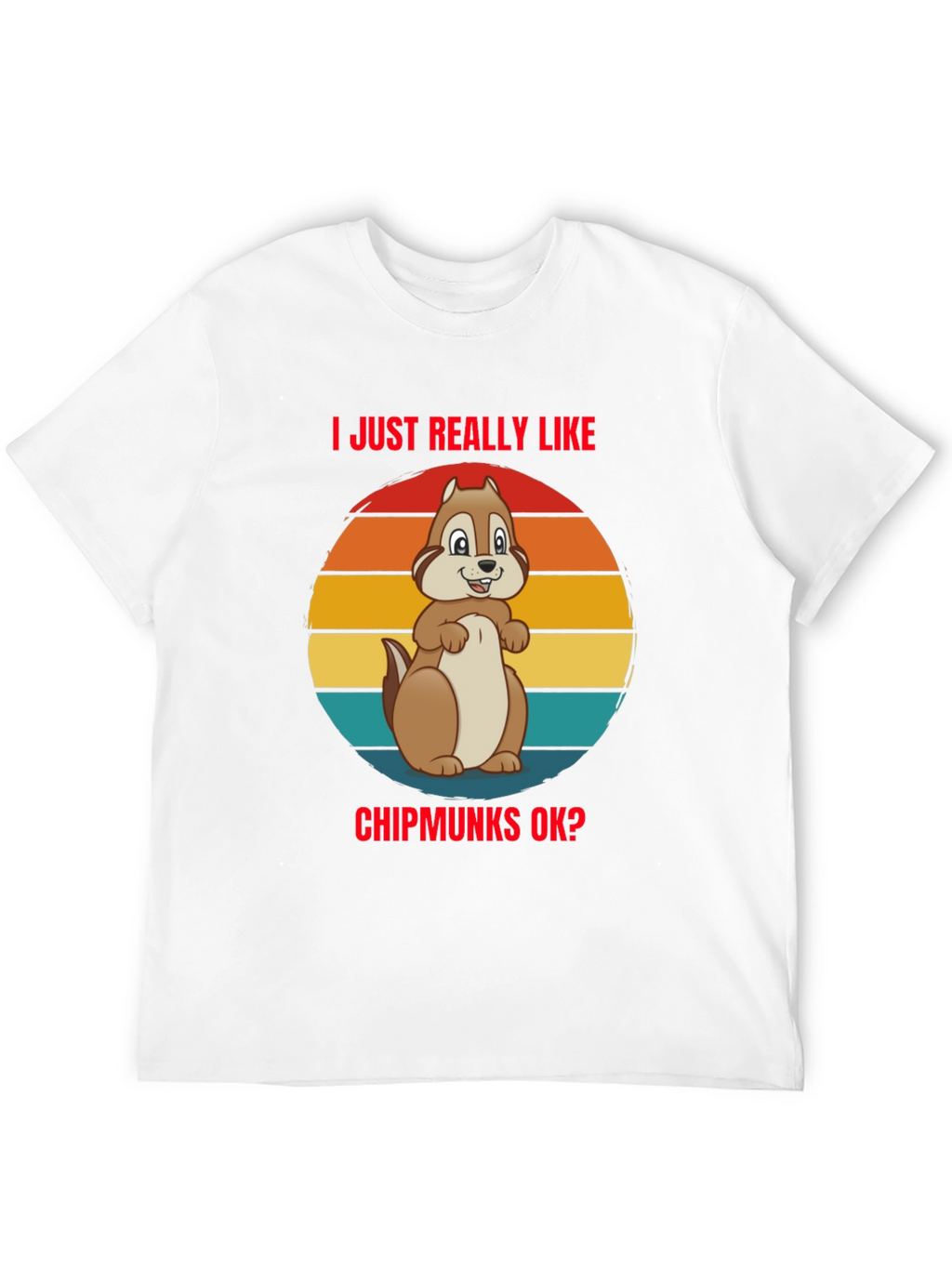 I Just Really Like Chipmunks OK? Graphic Tee