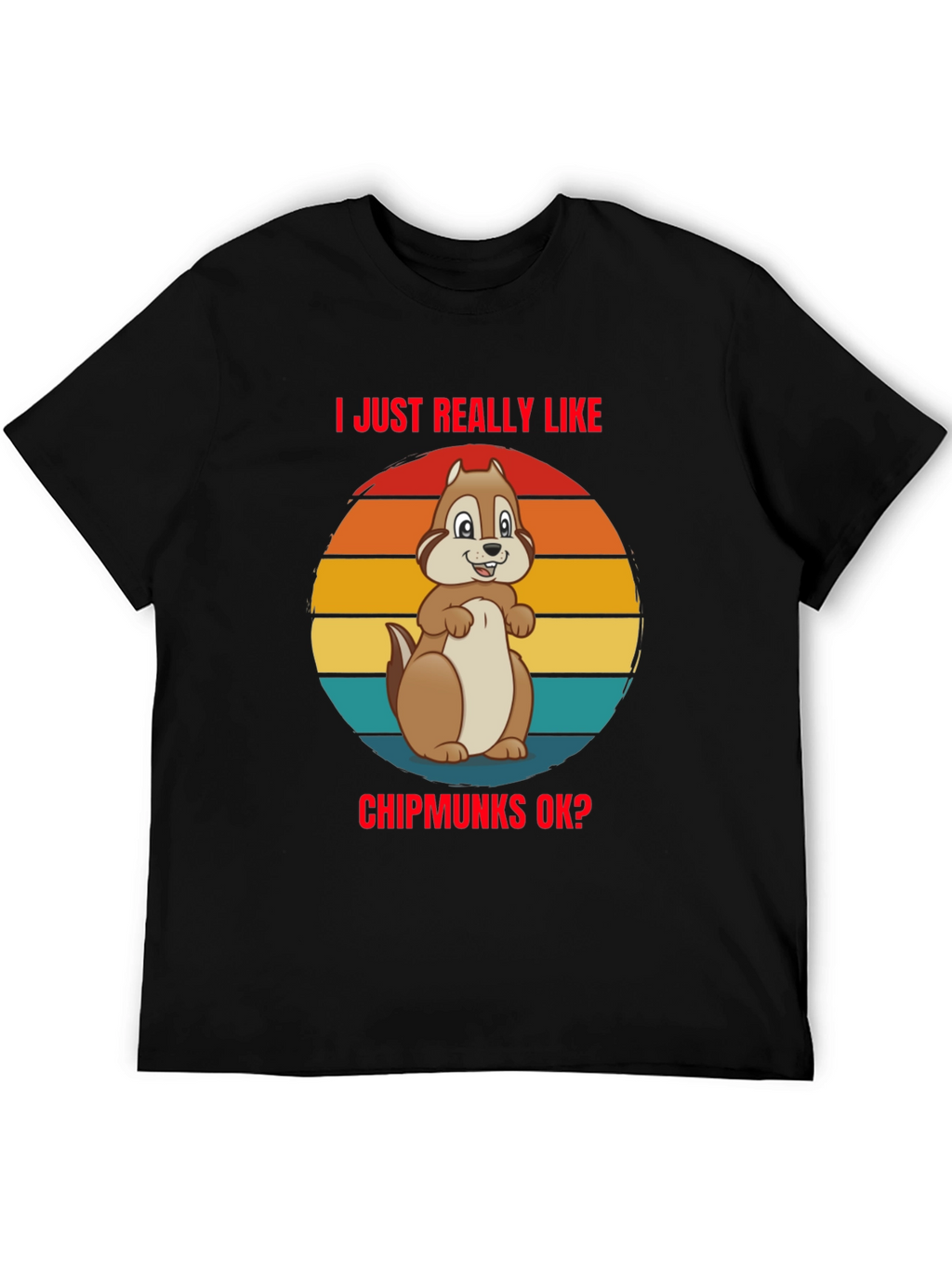 I Just Really Like Chipmunks OK? Graphic Tee