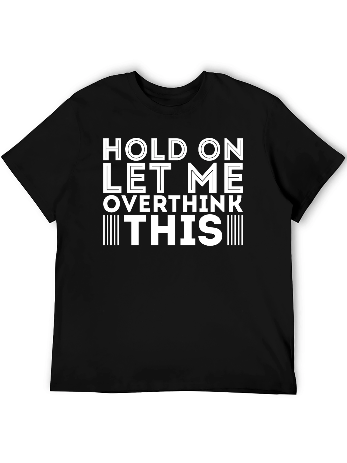 Hold On Let Me Overthink This T-Shirt