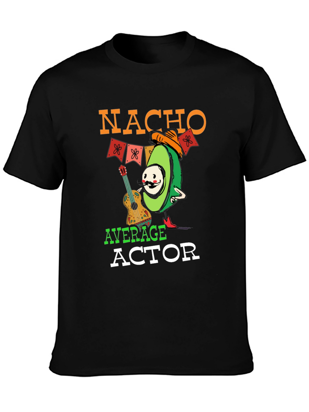 Nacho Average Actor T-Shirt - Funny Avocado Tee