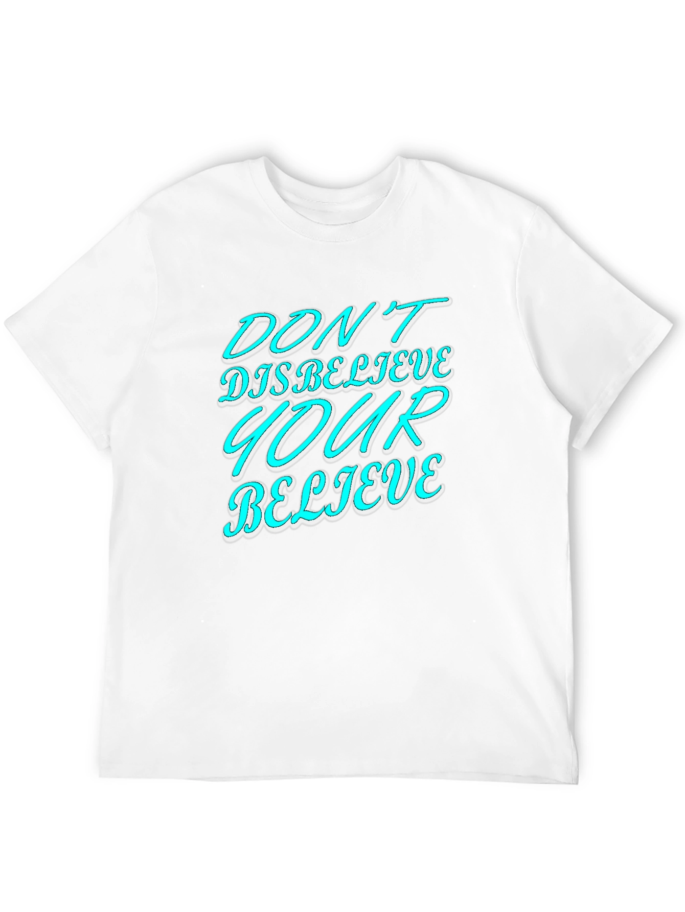 Dont Disbelieve T-Shirt - Motivational Graphic Tee