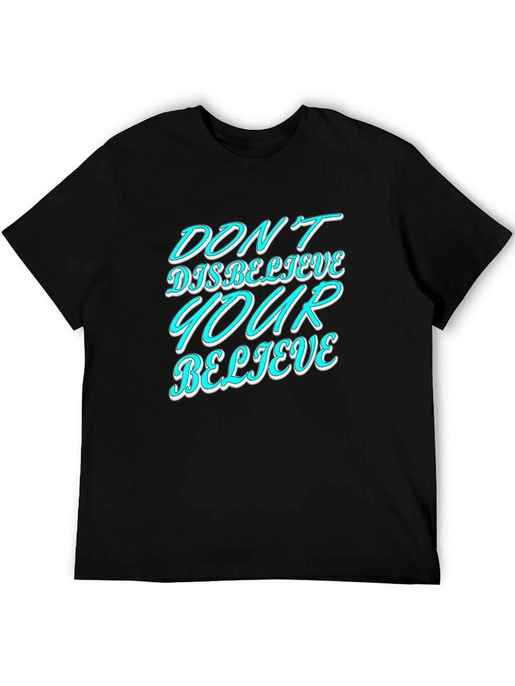 Dont Disbelieve T-Shirt - Motivational Graphic Tee