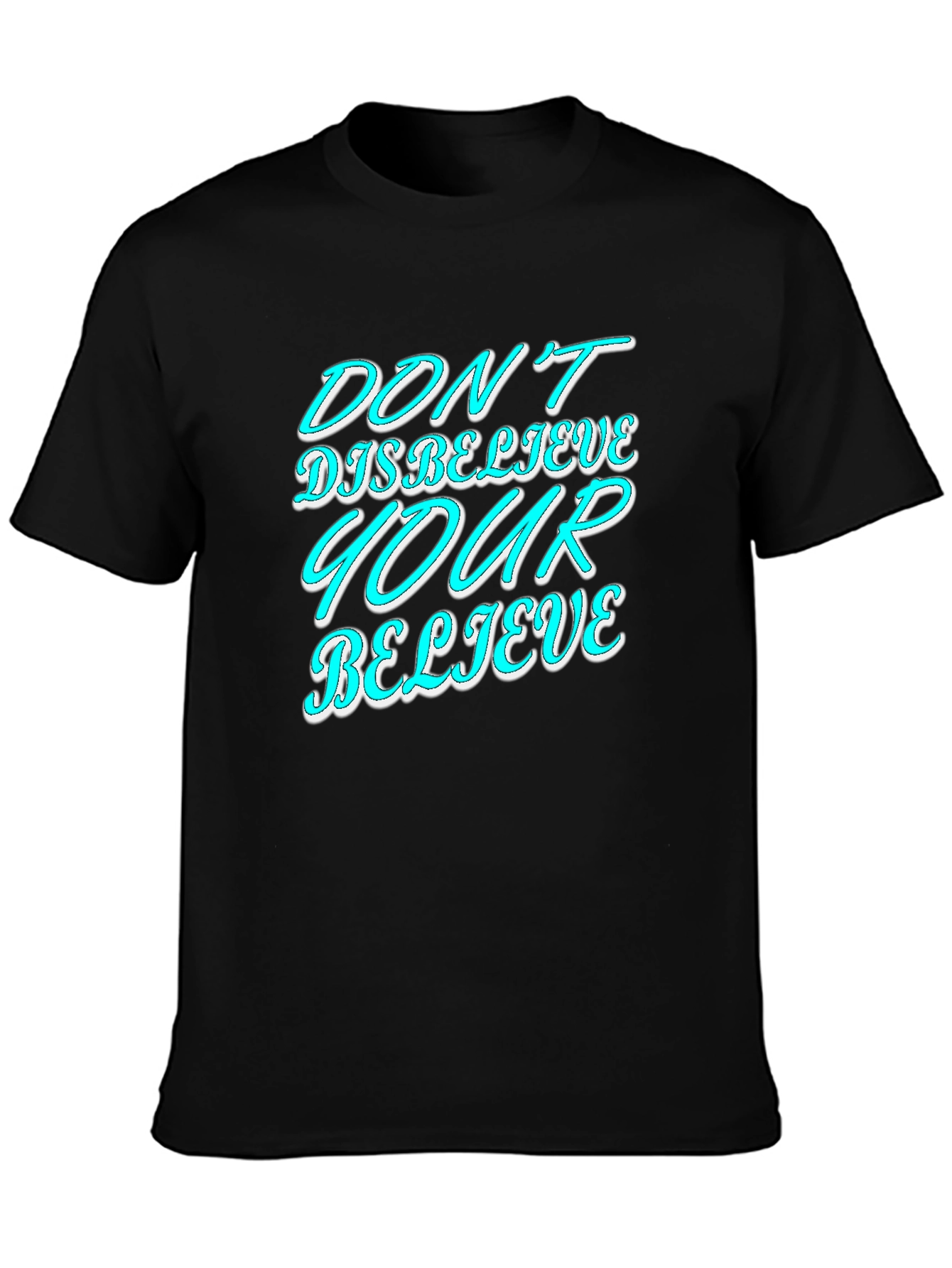 Dont Disbelieve T-Shirt - Motivational Graphic Tee
