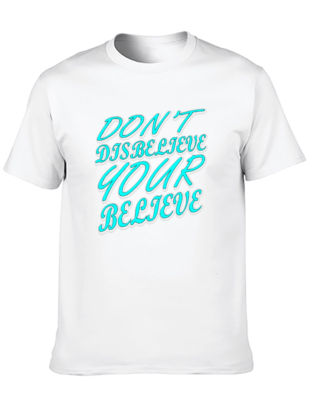 Dont Disbelieve T-Shirt - Motivational Graphic Tee