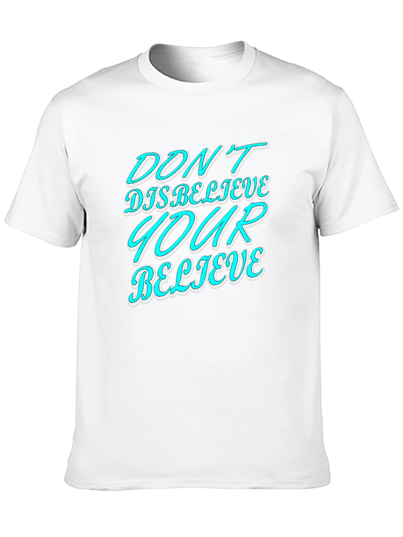 Dont Disbelieve T-Shirt - Motivational Graphic Tee