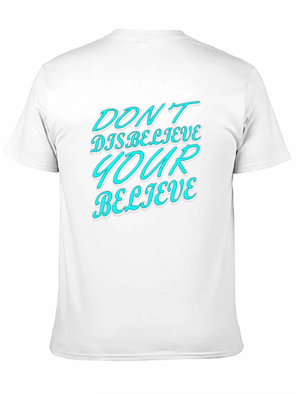 Dont Disbelieve T-Shirt - Motivational Graphic Tee