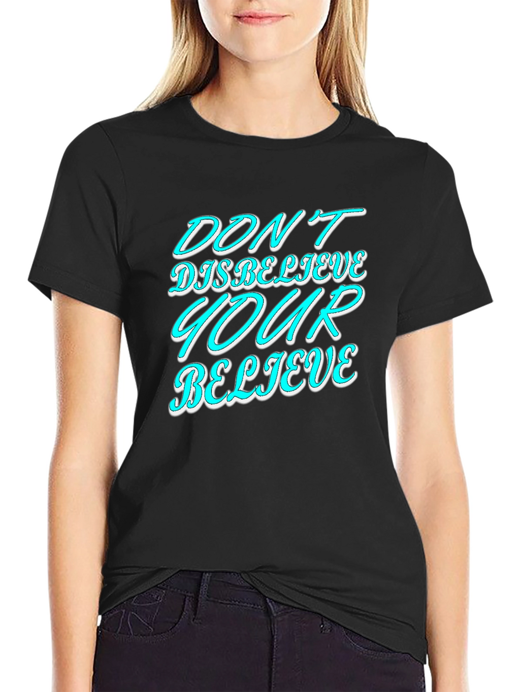 Dont Disbelieve T-Shirt - Motivational Graphic Tee