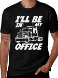 Trucker T-Shirt - Ill Be In My Office