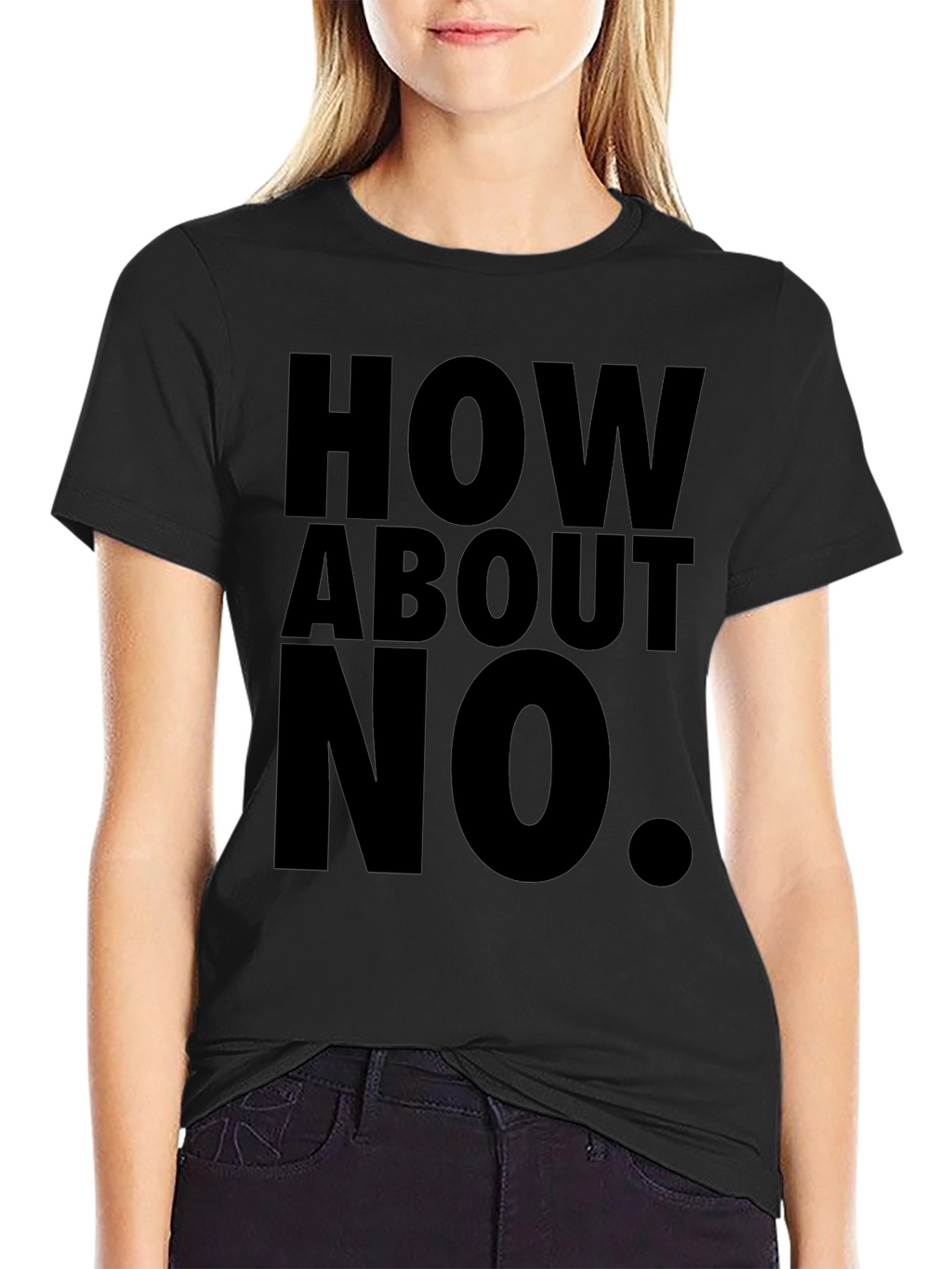 How About No T-Shirt Funny Sarcastic Tee