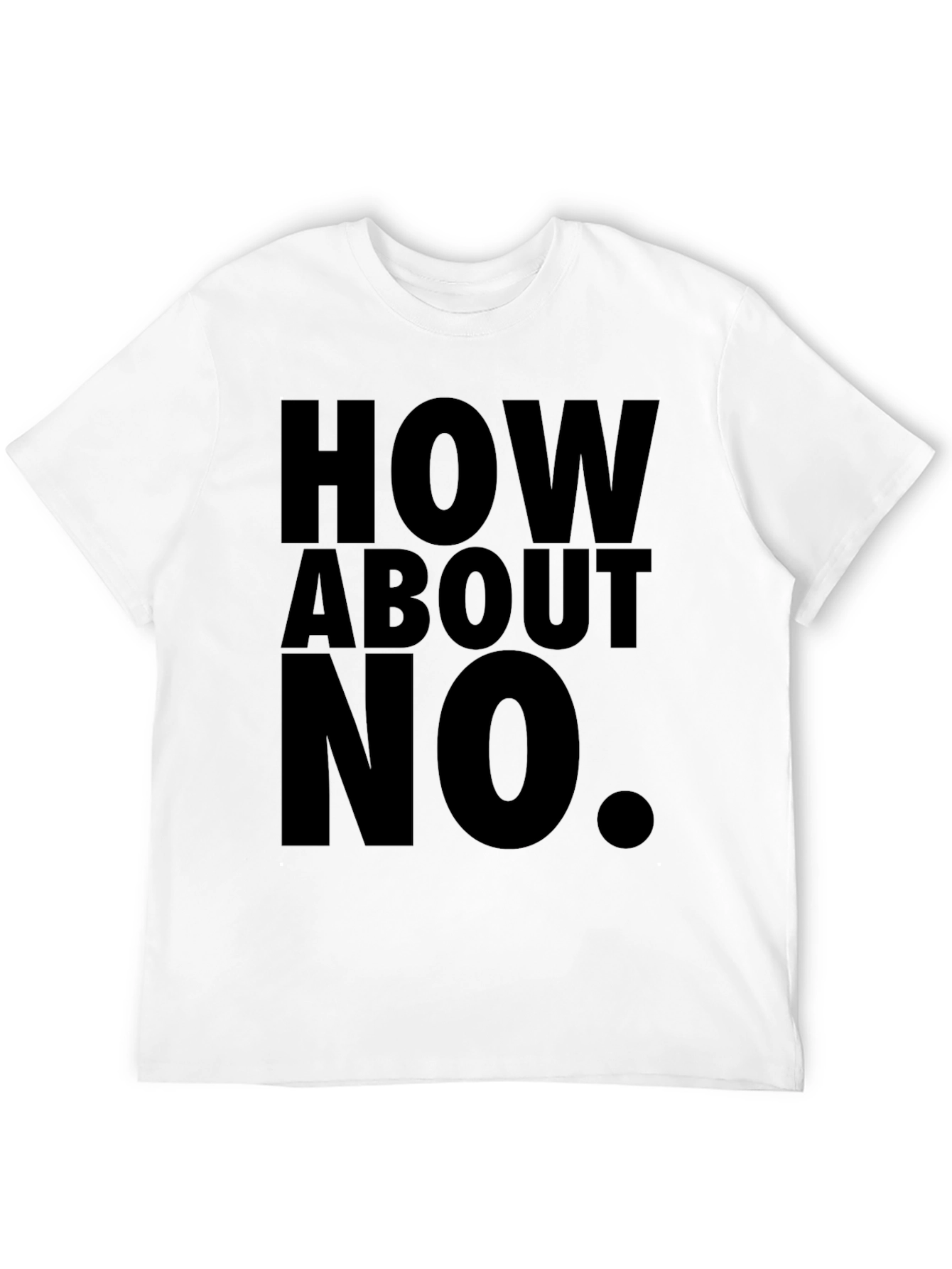 How About No T-Shirt Funny Sarcastic Tee