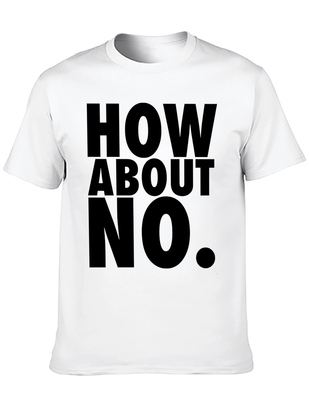 How About No T-Shirt Funny Sarcastic Tee