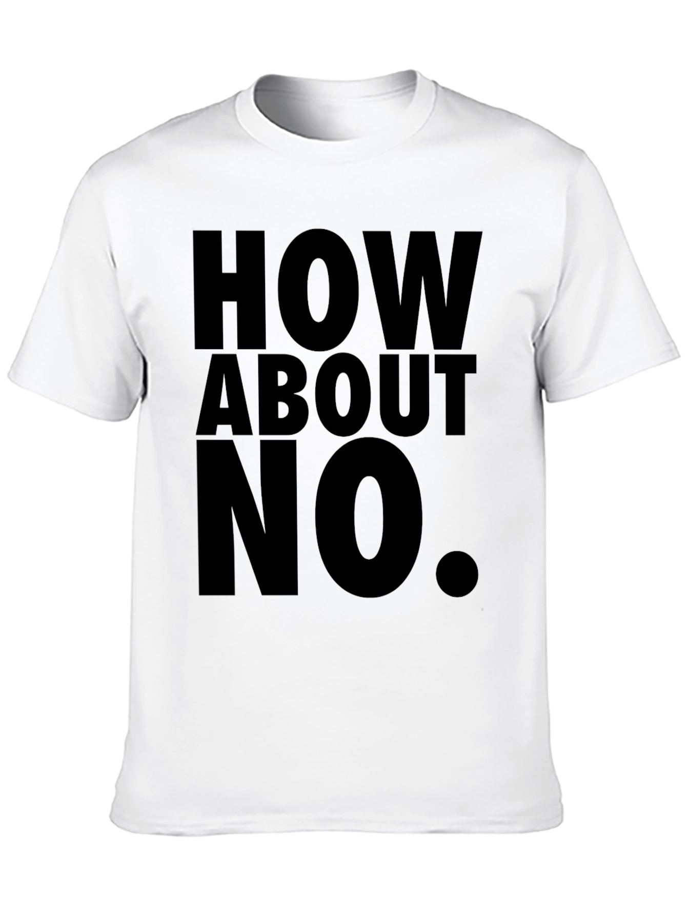 How About No T-Shirt Funny Sarcastic Tee