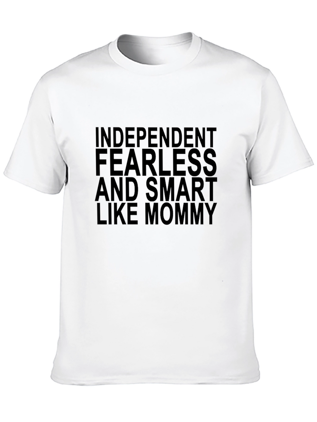 Independent Fearless and Smart Like Mommy T-Shirt