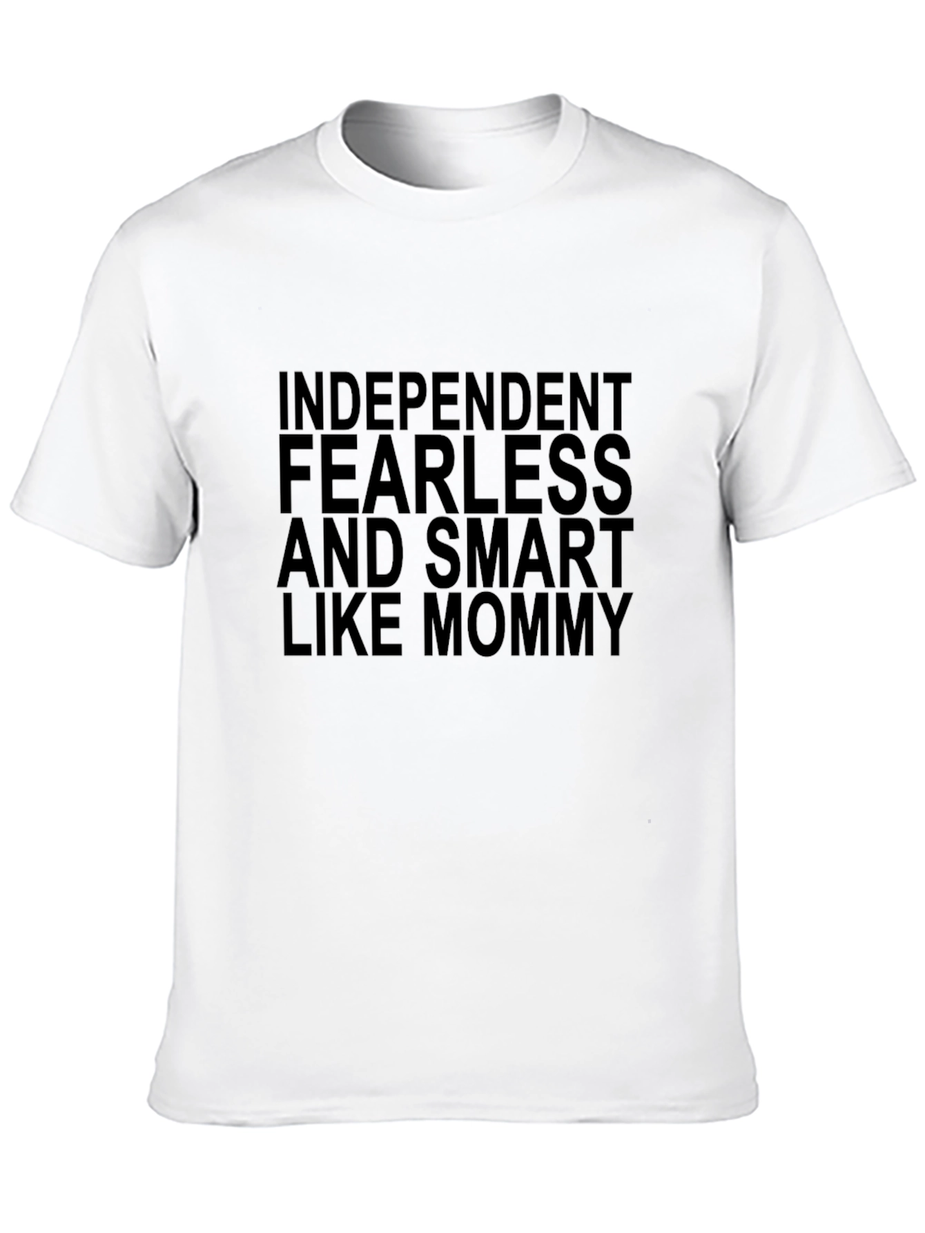Independent Fearless and Smart Like Mommy T-Shirt