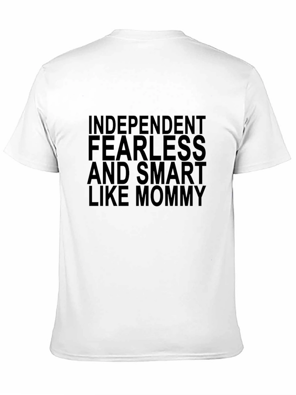 Independent Fearless and Smart Like Mommy T-Shirt
