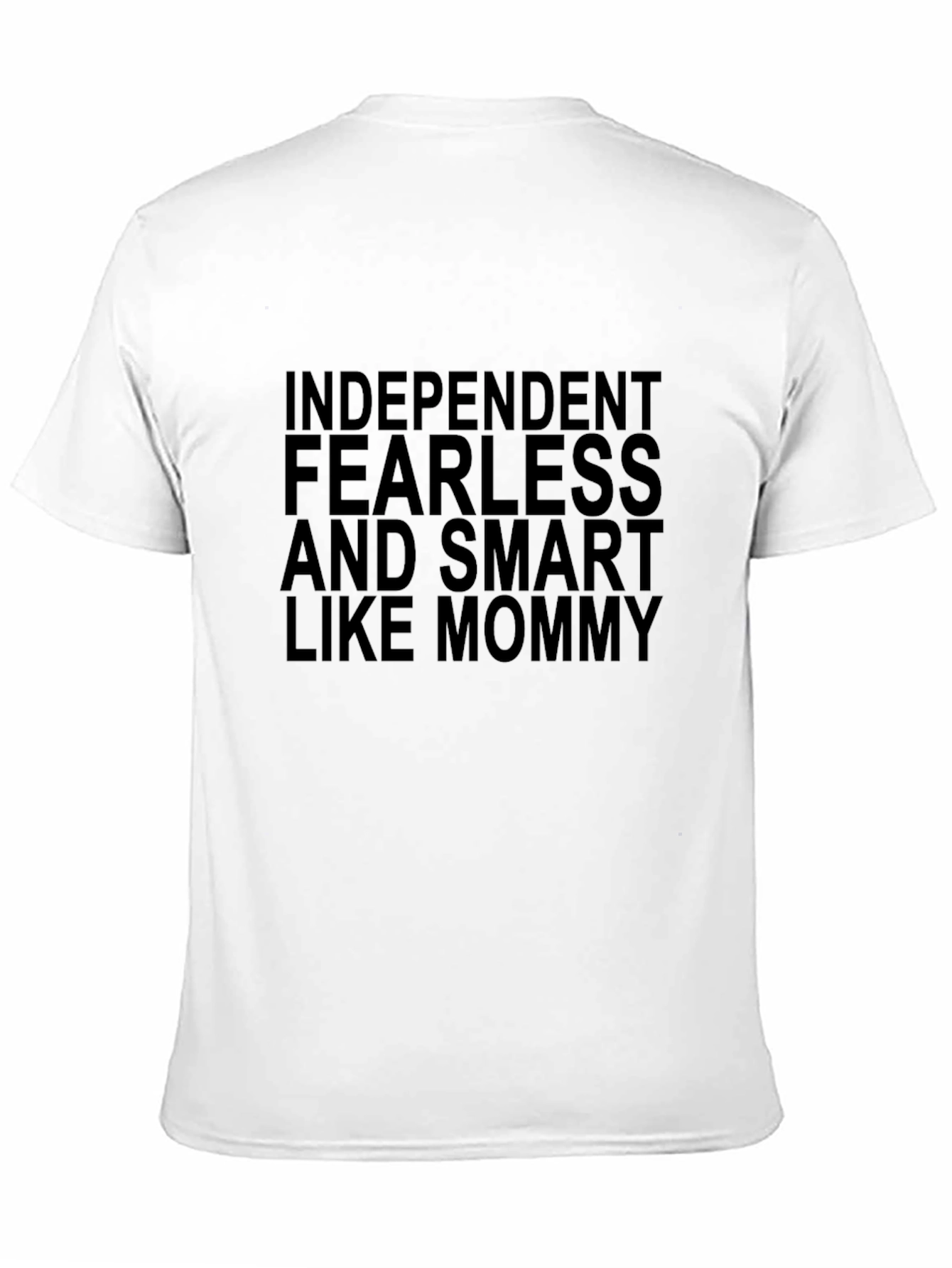 Independent Fearless and Smart Like Mommy T-Shirt