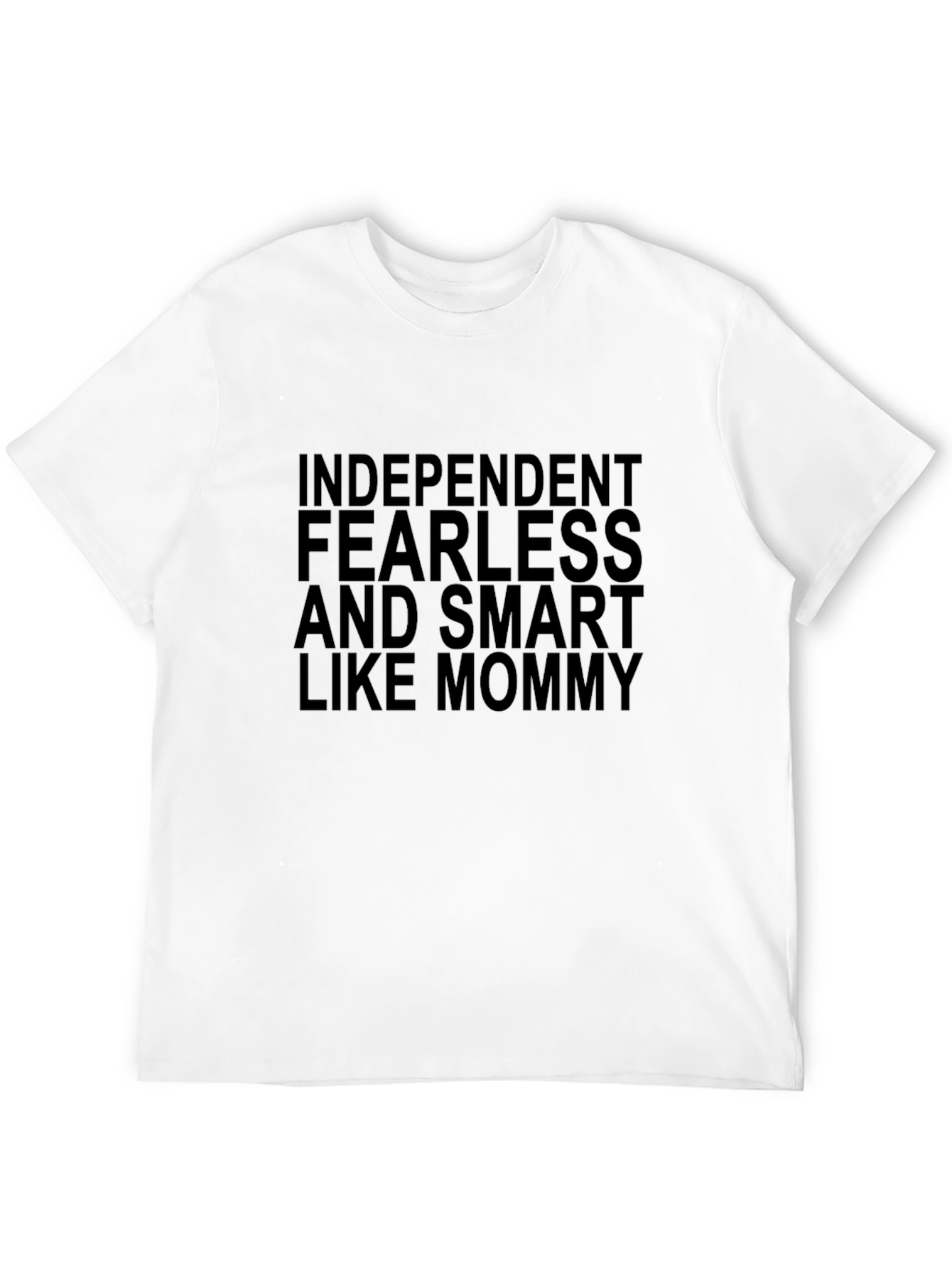 Independent Fearless and Smart Like Mommy T-Shirt