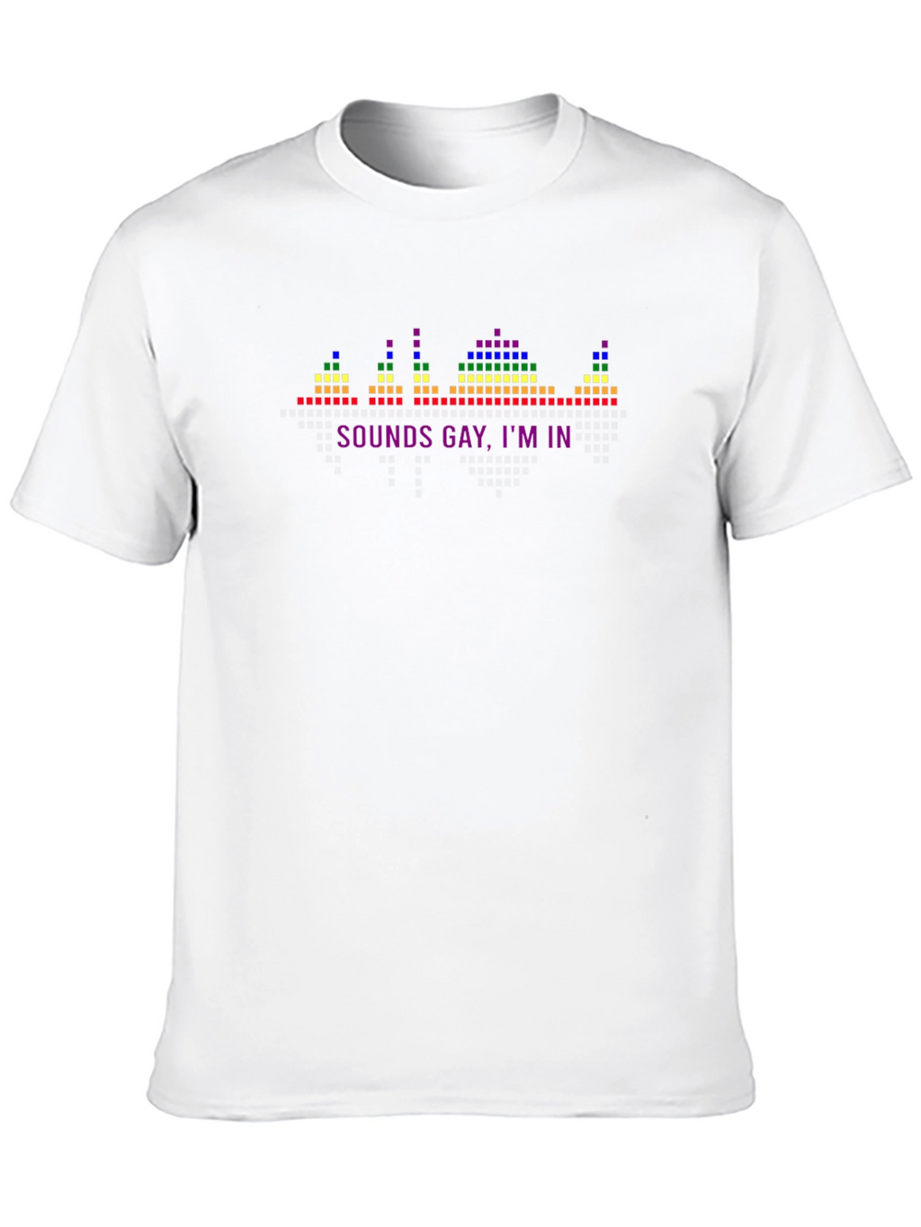 Sounds Gay Im In T-Shirt - Pride Graphic Tee
