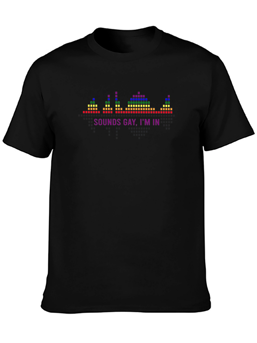 Sounds Gay Im In T-Shirt - Pride Graphic Tee