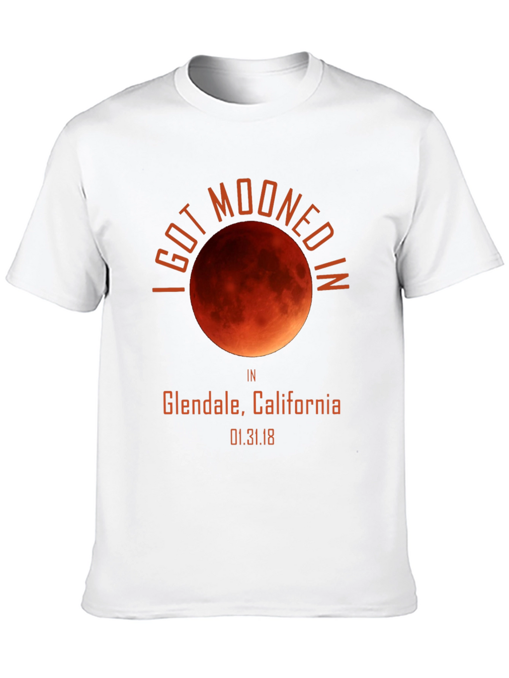 I Got Mooned In Glendale California T-Shirt