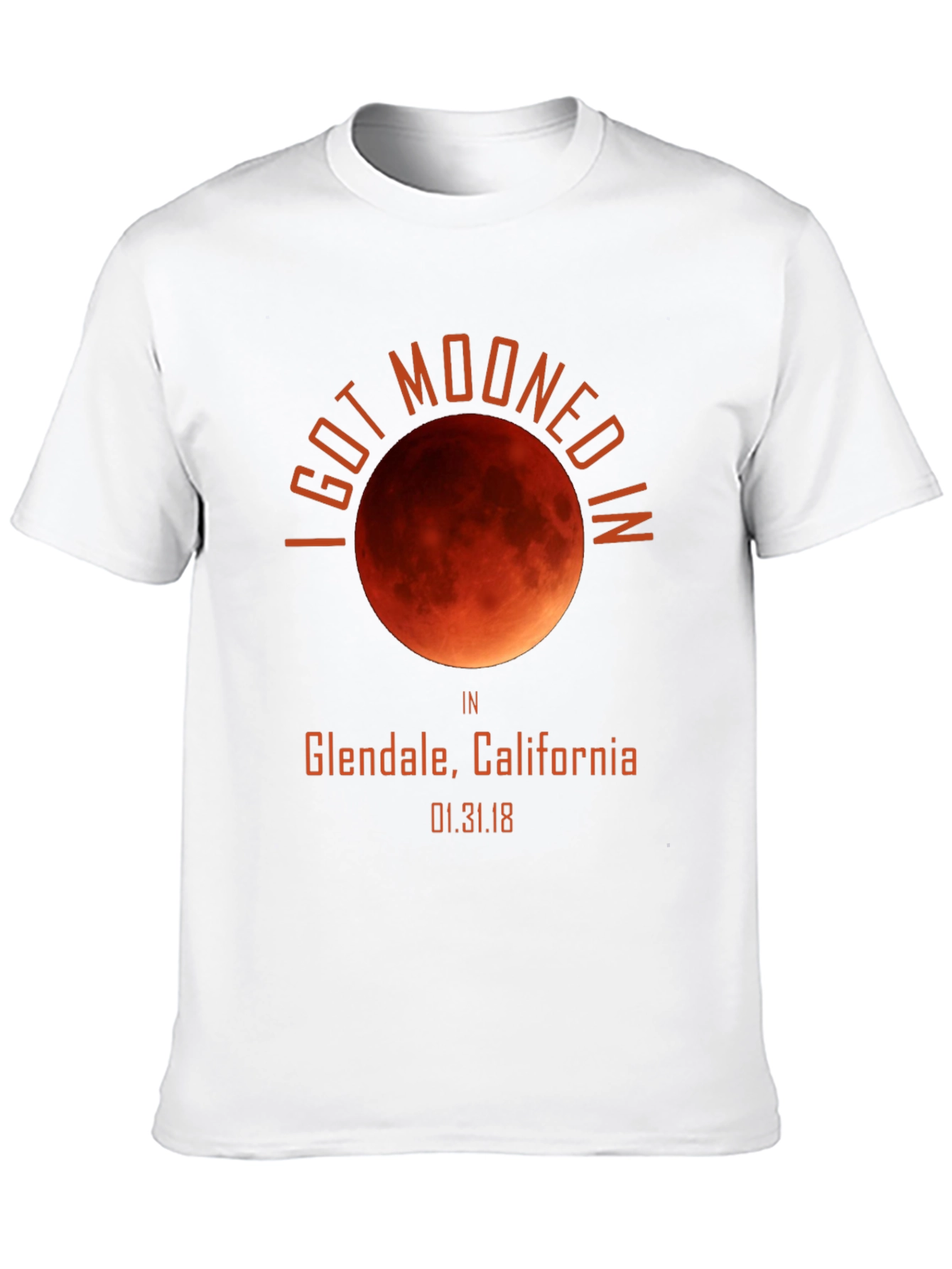 I Got Mooned In Glendale California T-Shirt