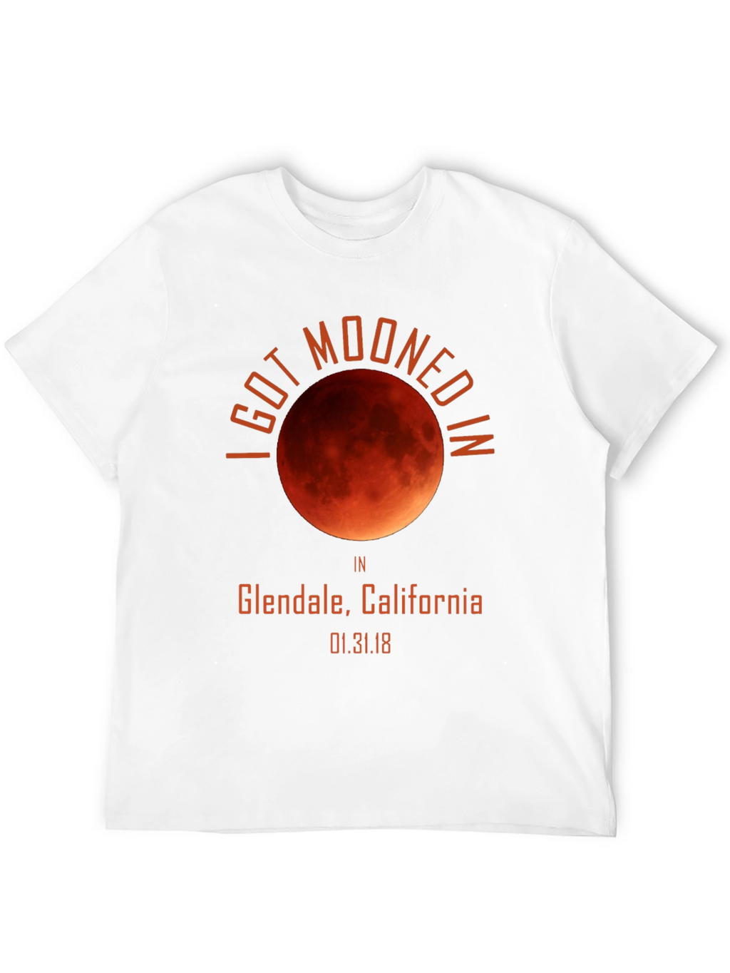I Got Mooned In Glendale California T-Shirt