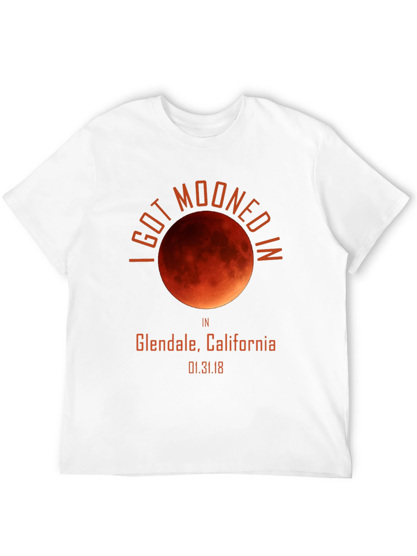 I Got Mooned In Glendale California T-Shirt