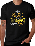 I Told My Therapist About You T-Shirt