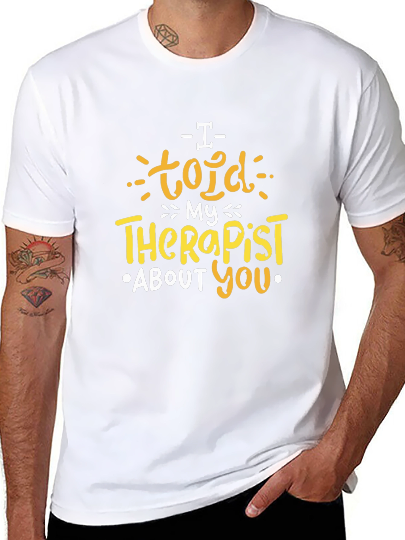 I Told My Therapist About You T-Shirt