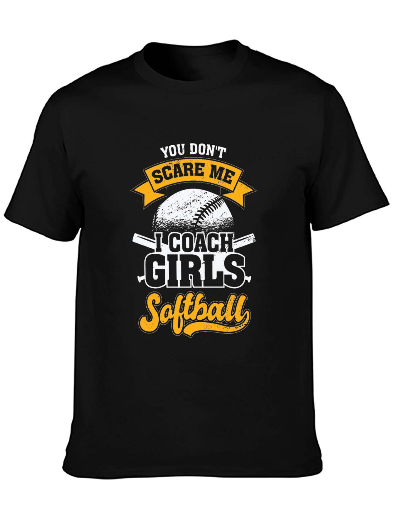 Funny Softball Coach T-Shirt - You Dont Scare Me
