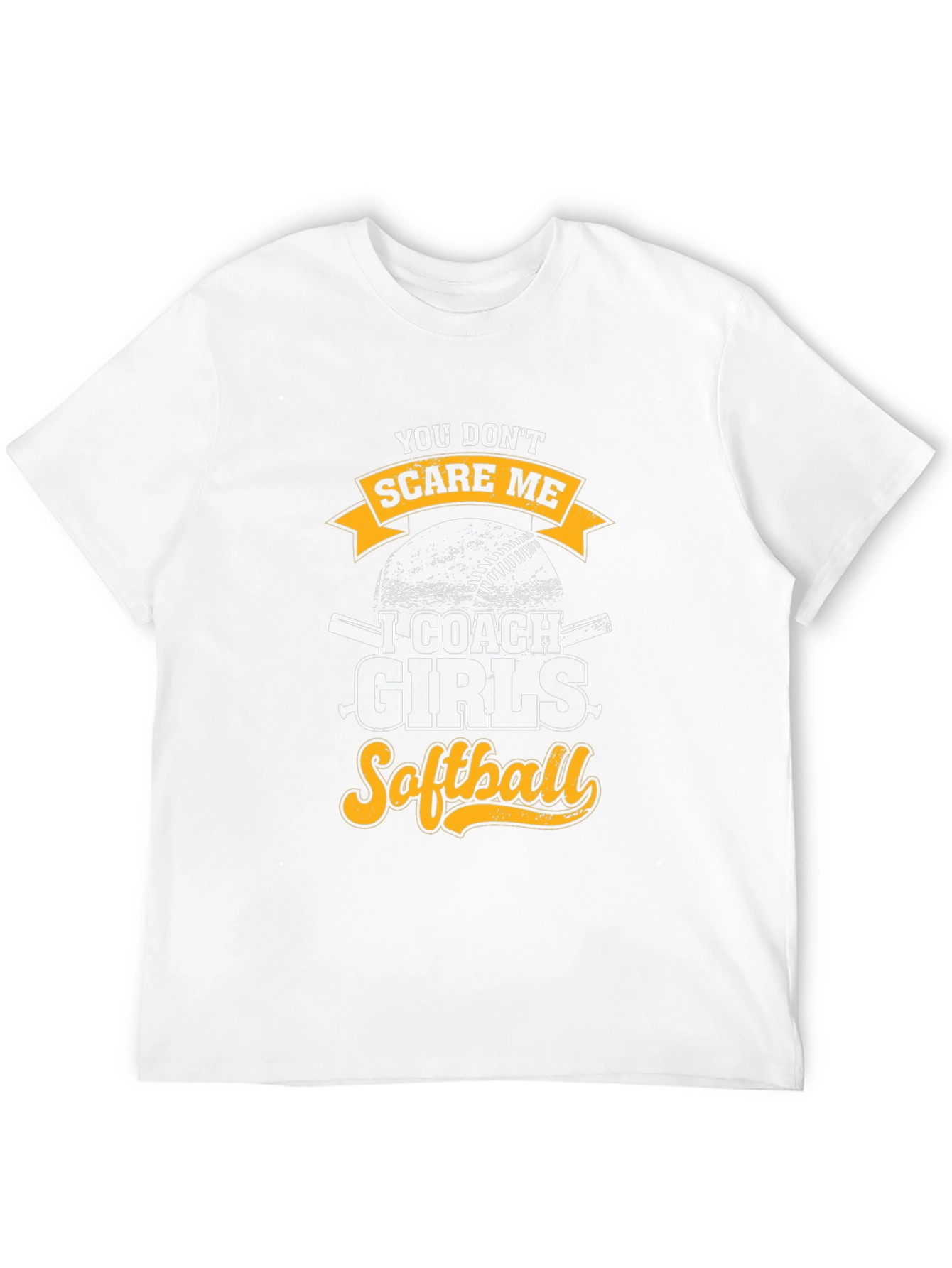 Funny Softball Coach T-Shirt - You Dont Scare Me